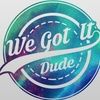 wegotitdude